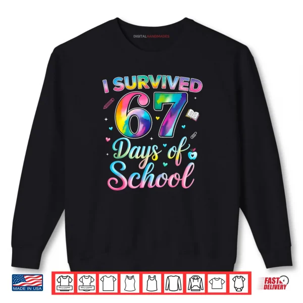 Tie Dye I Survived 67 Days of School Six Seven 67 Meme Shirt 1 Sweatshirt Tie Dye I Survived 67 Days of School Six Seven 67 Meme Shirt
