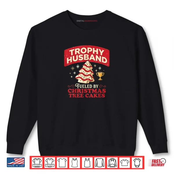Sweatshirt Trophy Husband Fueled by Christmas Tree Cakes Funny Xmas Shirt