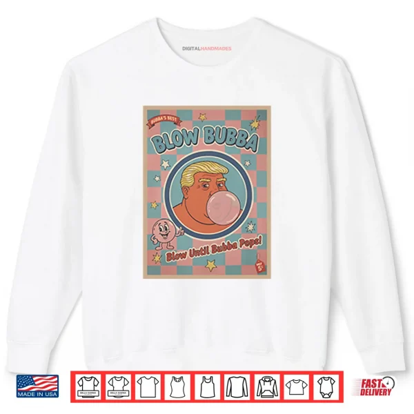 Trump Blow Bubba Retro Bubble Gum Cartoon Shirt 1 Sweatshirt Trump Blow Bubba Retro Bubble Gum Cartoon Shirt
