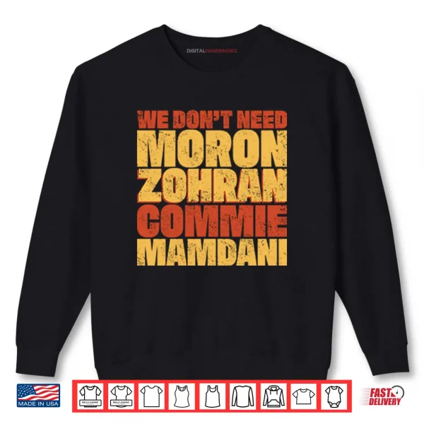 We Don’t Need Moron Zohran Commie Mamdani Shirt 1 Sweatshirt We Dont Need Moron Zohran Commie Mamdani Shirt