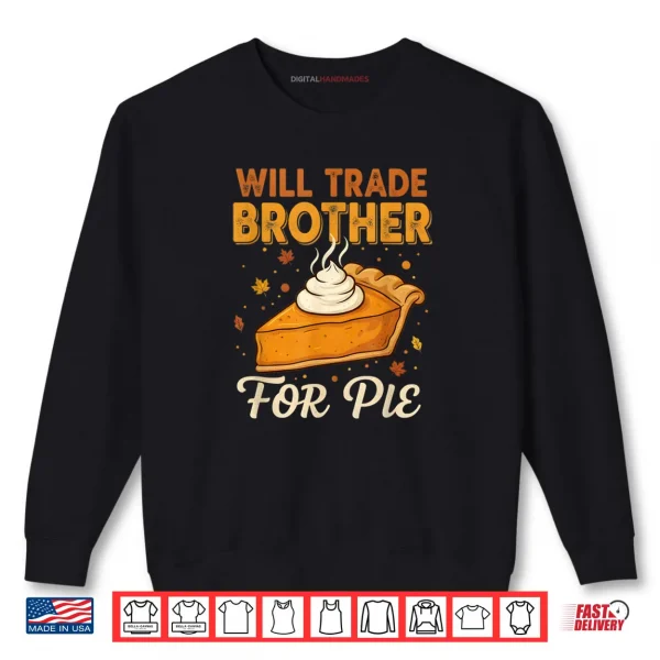 Sweatshirt Will Trade Brother for Pie Thanksgiving Family Joke Saying Shirt