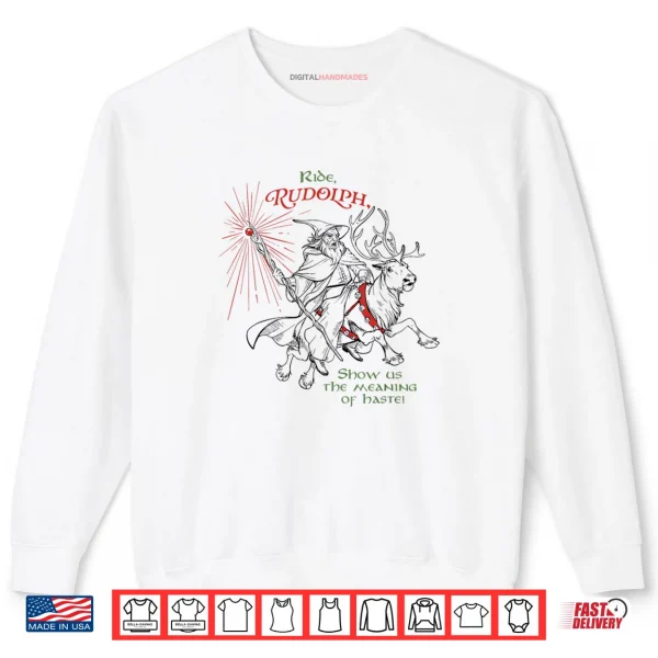 Wizard Ride Rudolph Show Us The Meaning of Haste Shirt 1 Sweatshirt Wizard Ride Rudolph Show Us The Meaning of Haste Shirt