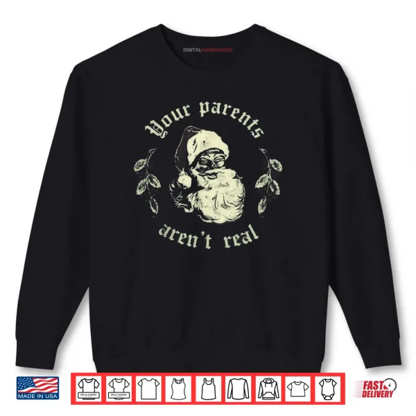 Sweatshirt Your Parents arent Real Funny Santa Christmas Shirt