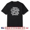 Teach Your Kids To Change Their Oil Not Their Gender Shirt