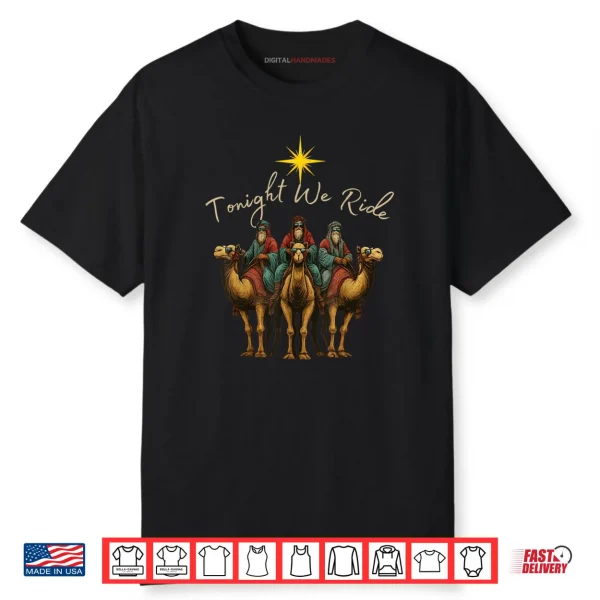 Tonight We Ride Three Wise Men Christmas Nativity Shirt