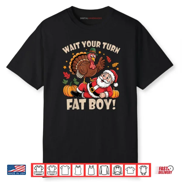 Wait Your Turn Fat Boy Funny Thanksgiving Christmas Shirt
