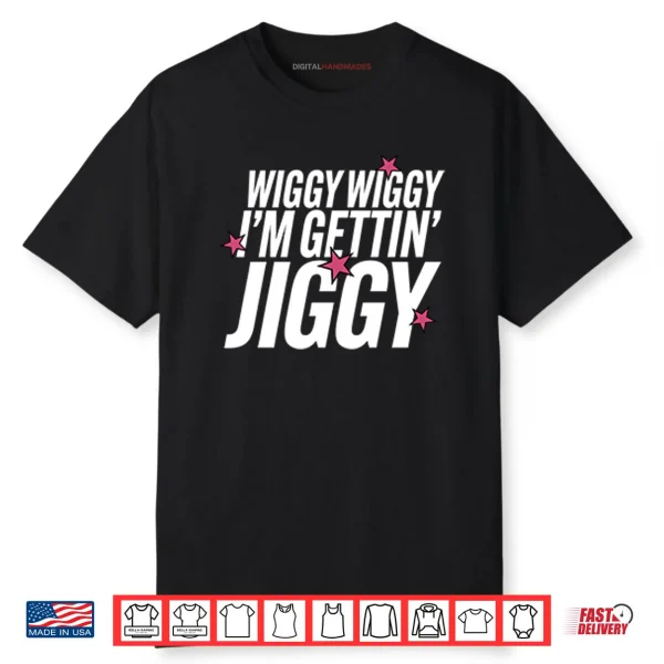 Wiggy Wiggy I’m Gettin Jiggy Shirt