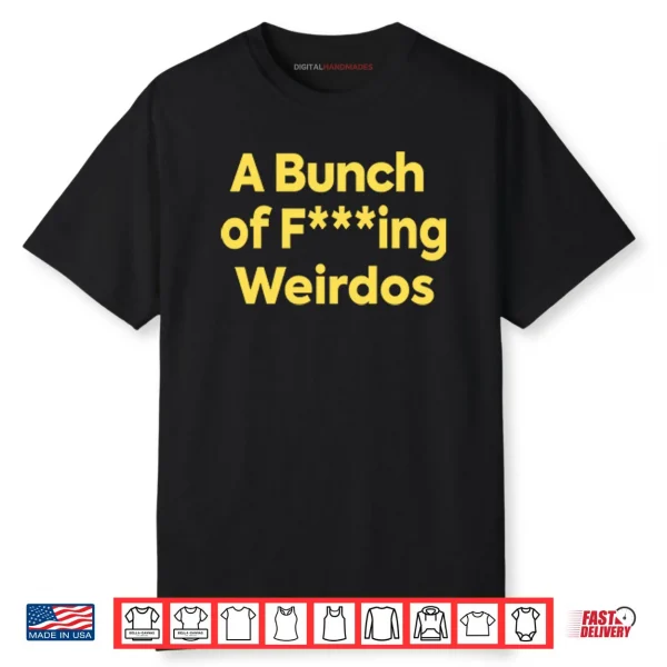 A Bunch Of Fucking Weirdos Shirt