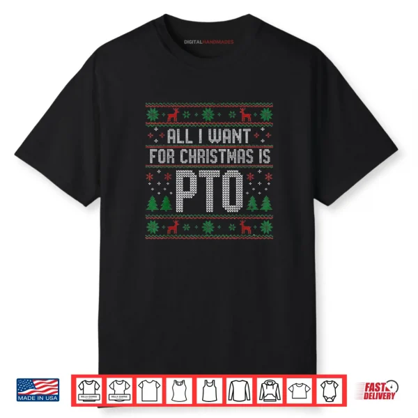 All I Want for Christmas is PTO Matching Ugly Sweater Shirt