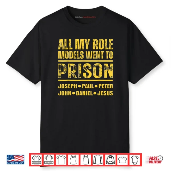 All My Role Models Went to Prison Shirt