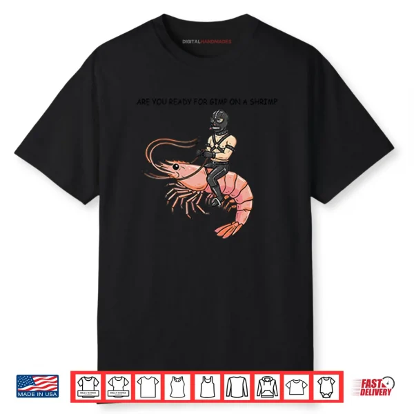 Are You Ready For Gimp On A Shrimp Shirt
