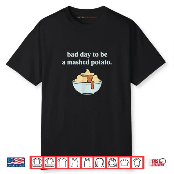 Bad Day to Be A Mashed Potato Thanksgiving Humor Shirt