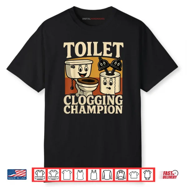 Bathroom Toilet Clogging Champ Meme Dad Poop Shirt