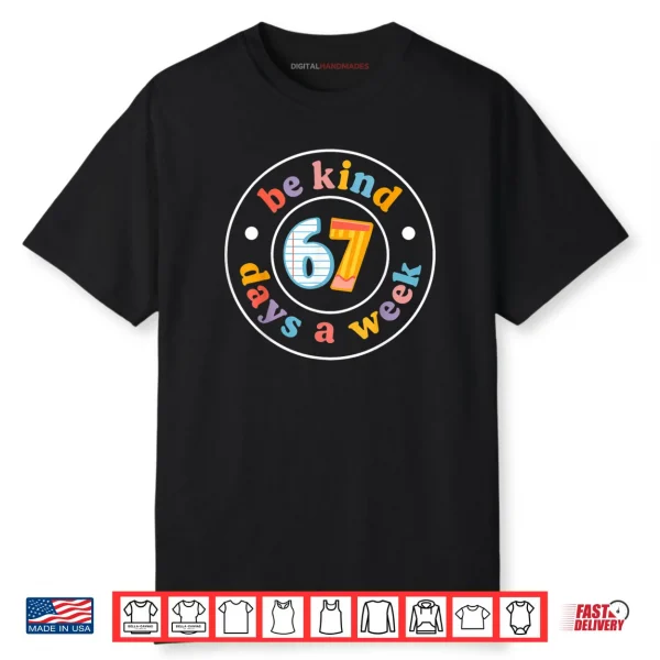 Be Kind 6 7 Days A Week Six Seven Teacher 67 Meme Shirt