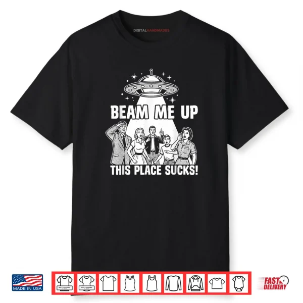 Beam Me Up This Place Sucks Funny Alien UFO Shirt