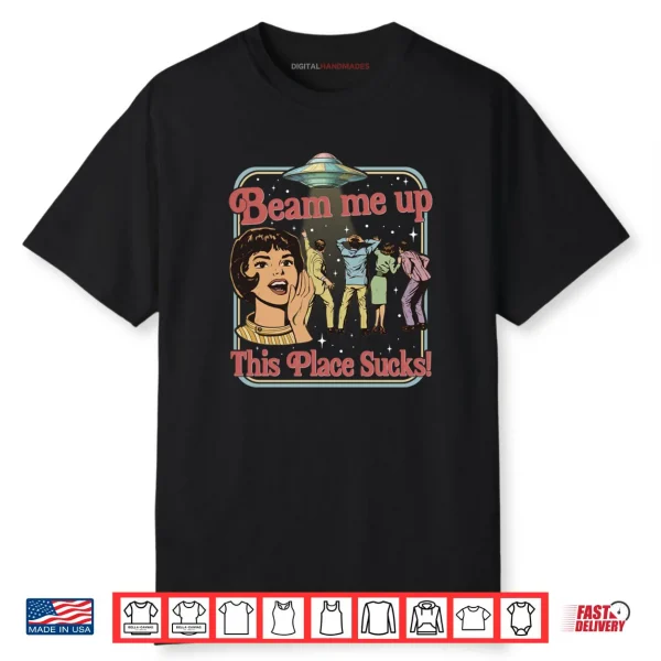 Beam Me Up This Place Sucks Retro Vintage Alien UFO Meme Shirt