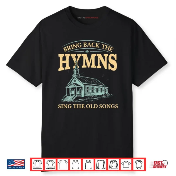 Bring Back The Hymns Sing The Old Songs Shirt