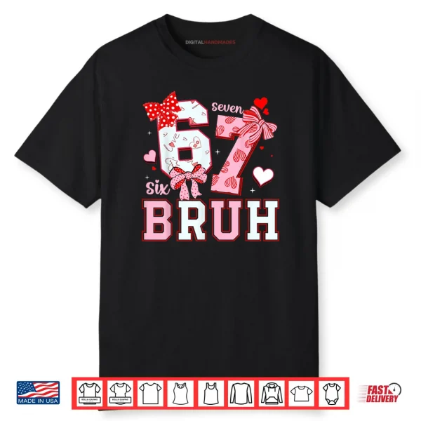 Bruh 67 Six Seven 6 7 Meme Valentines Shirt