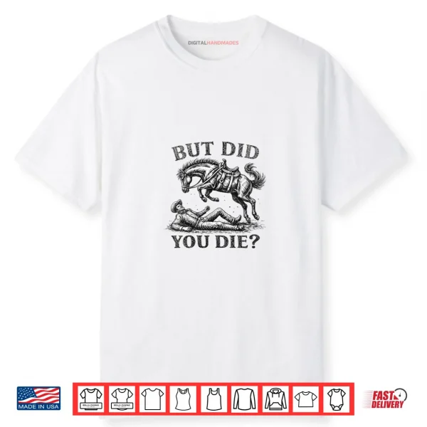 But Did You Die Western Joke Cowboy Meme Horse Lover Shirt