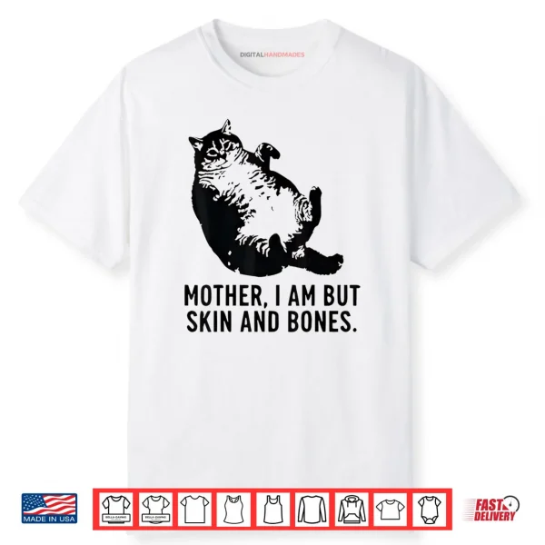Cat Mother I Am But Skin and Bones Shirt