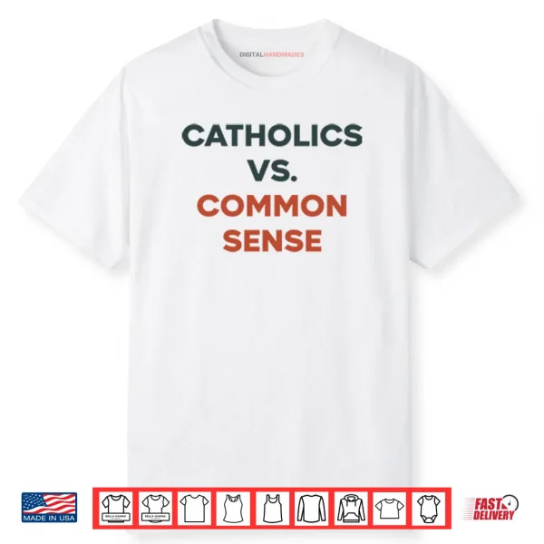 Catholics Vs. Common Sense Shirt