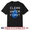 Clean Water First Shirt