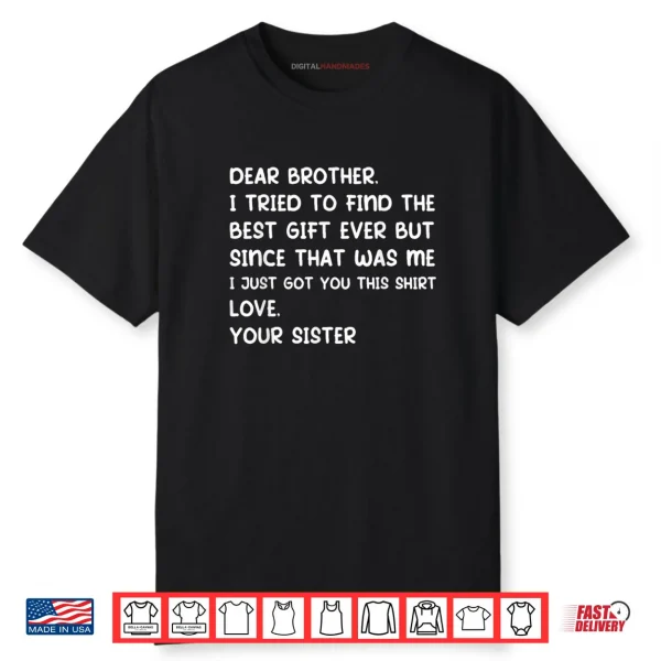 Dear Brother I Tried to Find The Best Ever But Since was Me Shirt