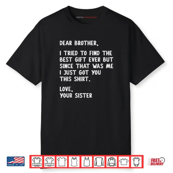 Dear Brother Quote Funny Sibling Humor Joke from Sister Shirt