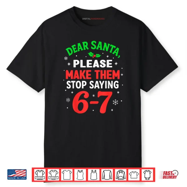 Dear Santa Please Make Themm Stop Saying 67 Christmas Shirt