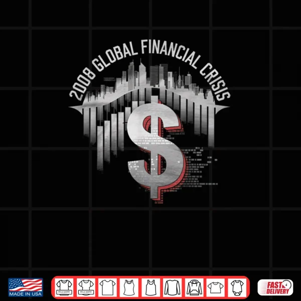 2008 Financial Crisis Tshirt Trader Economy Shirt 4 Design 2008 Financial Crisis Tshirt Trader Economy Shirt