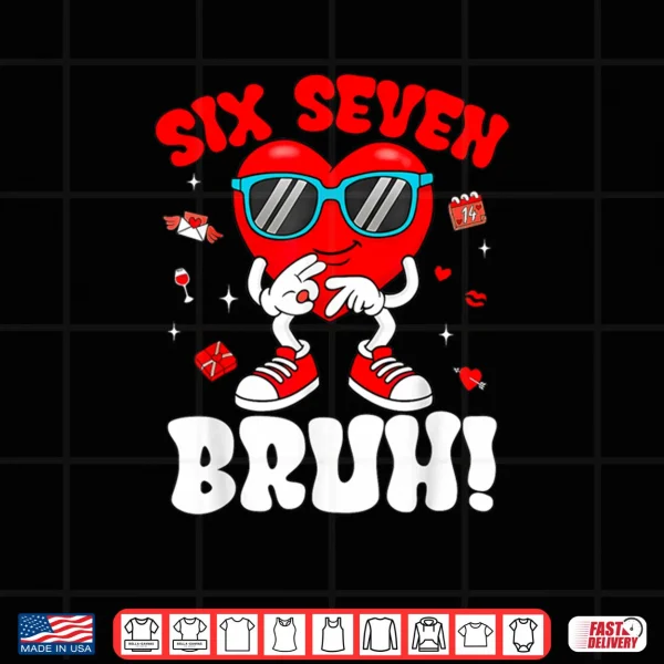 Design 6 7 Meme 67 Six Seven Bruh Valentine Heart Shirt