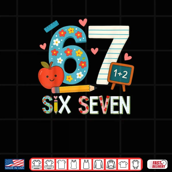 Design 6 7 Six Seven Meme 67 Teacher Shirt