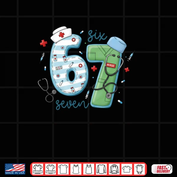 67 Meme Funny School Nurse Six Seven Meme Nursing Humor Shirt 4 Design 67 Meme Funny School Nurse Six Seven Meme Nursing Humor Shirt
