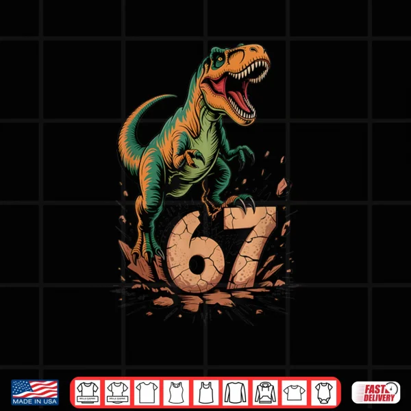 Design 67 T Rex Six Seven Tyrannosaurus Dinosaur 6 7 Meme 67 Shirt