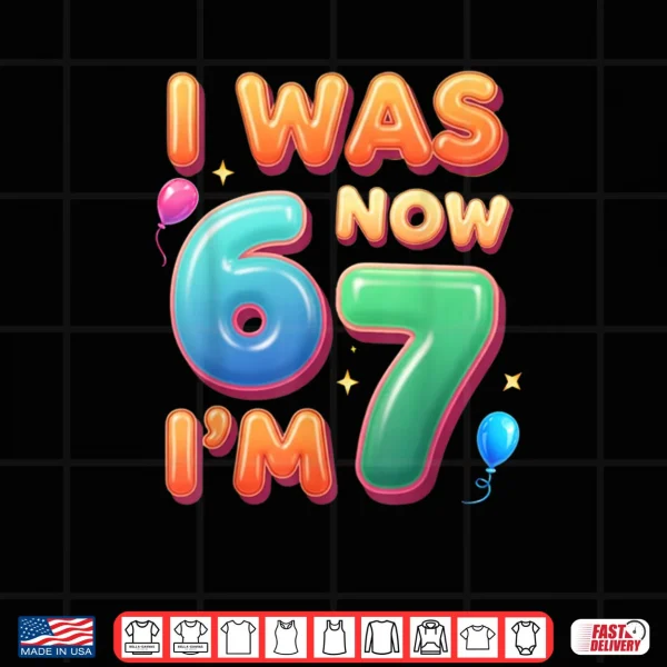 7 Year Old Birthday Shirt was 6 Now I'm 7 67 Shirt 4 Design 7 Year Old Birthday Shirt was 6 Now Im 7 67 Shirt