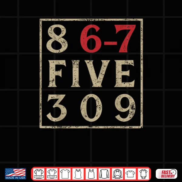 Design 8 67 Five 309 Funny Six Seven Shirt