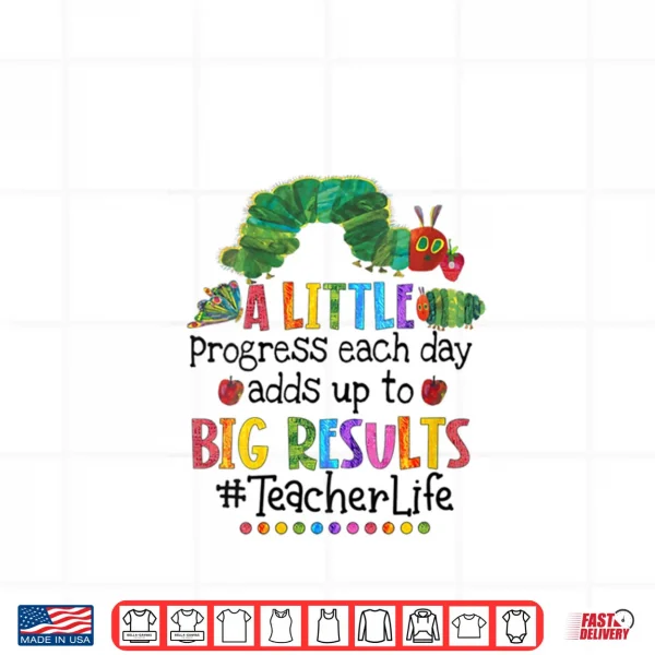 A Little Progress Each Day Adds Up to Big Results Teacher Shirt 3 Design A Little Progress Each Day Adds Up to Big Results Teacher Shirt