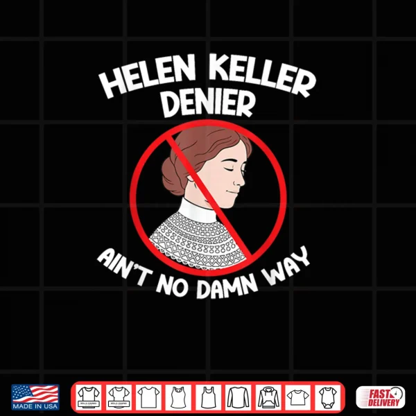 Ain't No Way Denial Helen Keller Joke Helen Denier Meme Shirt 4 Design Aint No Way Denial Helen Keller Joke Helen Denier Meme Shirt