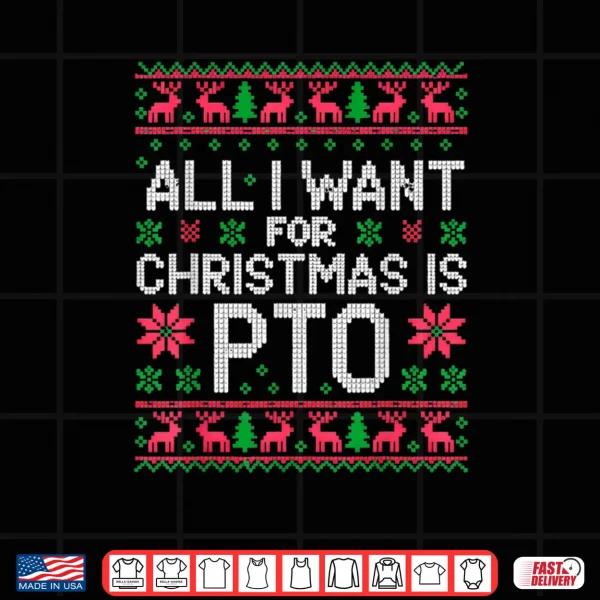 All I Want for Christmas is PTO Matching Ugly Sweater Shirt 3 Design All I Want for Christmas is PTO Matching Ugly Sweater Shirt