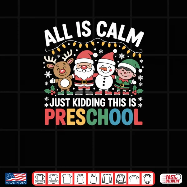 Design All is Calm Just Kidding This is Preschool Teacher Christmas Shirt 1