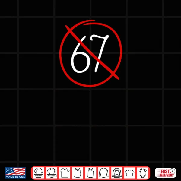 Anti 67 Stop Six Seven Simple Sign Shirt 3 Design Anti 67 Stop Six Seven Simple Sign Shirt