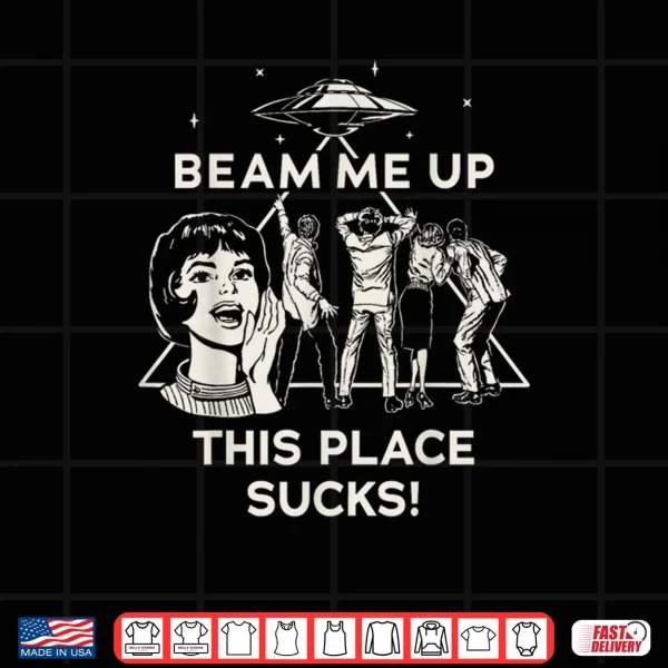 Design Beam Me Up This Place Sucks Shirt