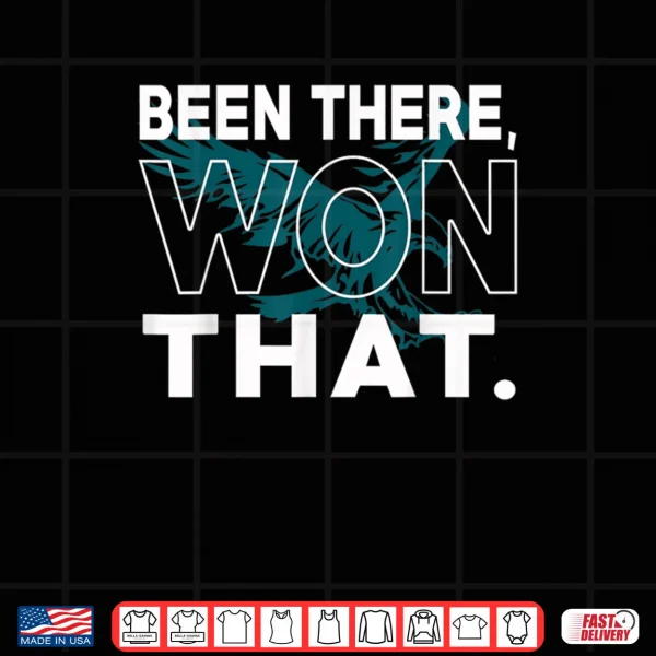 Design Been There Won That Eagles Shirt