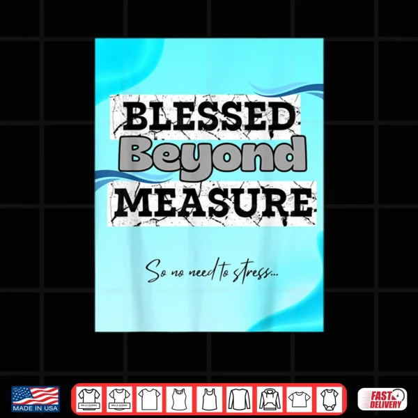 Design Blesse Beyond Measure Shirt