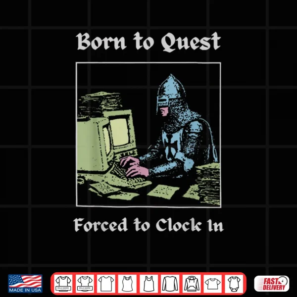 Design Born to Quest Forced to Clock in Funny Office Fantasy Art Shirt