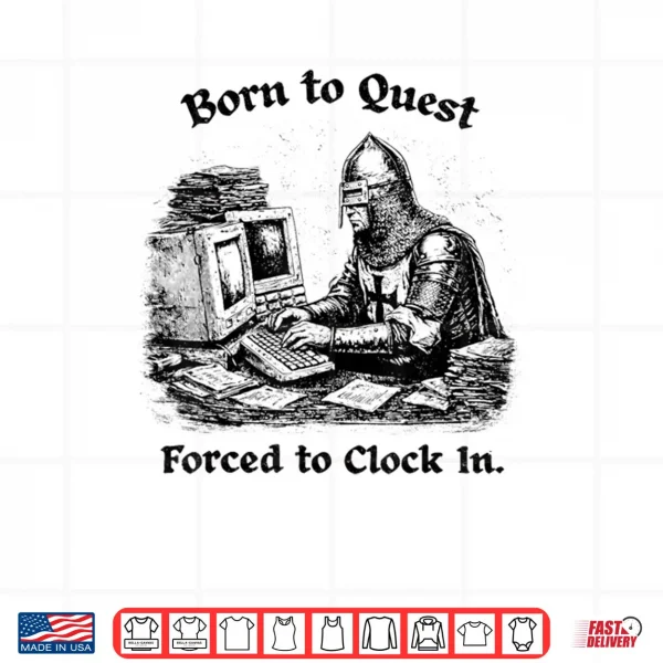 Design Born to Quest Forced to Clock in Office Worker Fantasy Shirt