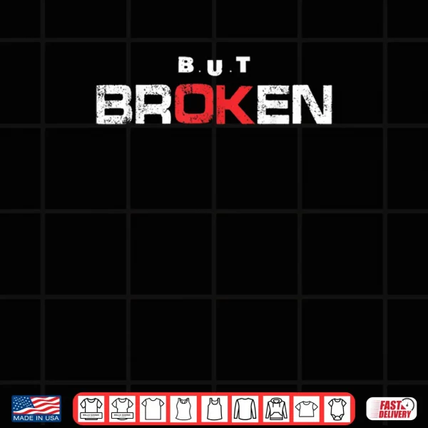 Broken But OK Shirt 3 Design Broken But OK Shirt