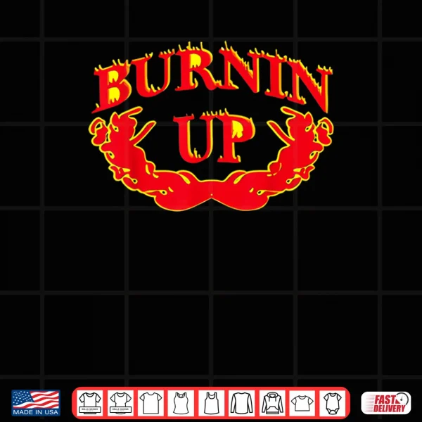 Design Burnin Up Flames Vintage Shirt
