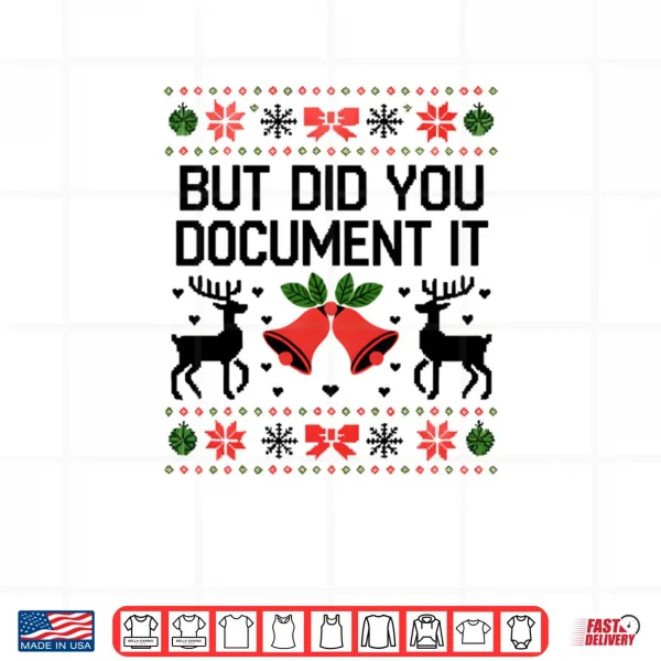 But Did You Document It Funny Office Christmas Ugly Sweater Shirt 4 Design But Did You Document It Funny Office Christmas Ugly Sweater Shirt