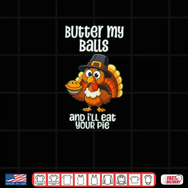 Design Butter My Balls and Ill eat Your Pie Thanksgiving Vintage Shirt